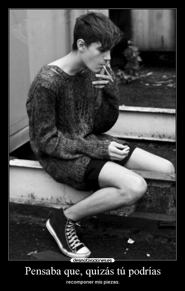 Pensaba que, quizás tú podrías - 