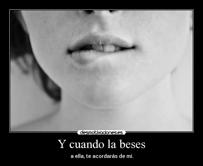 Y cuando la beses - 