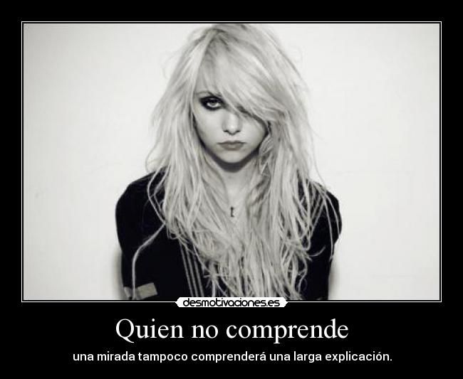 Quien no comprende -