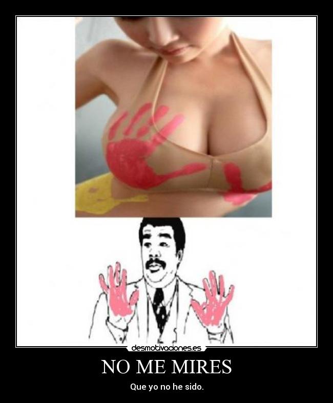 NO ME MIRES - Que yo no he sido.