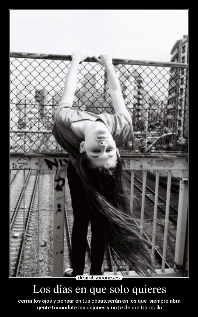 Los días en que solo quieres -