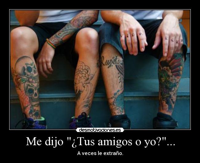 Me dijo ¿Tus amigos o yo?... - 