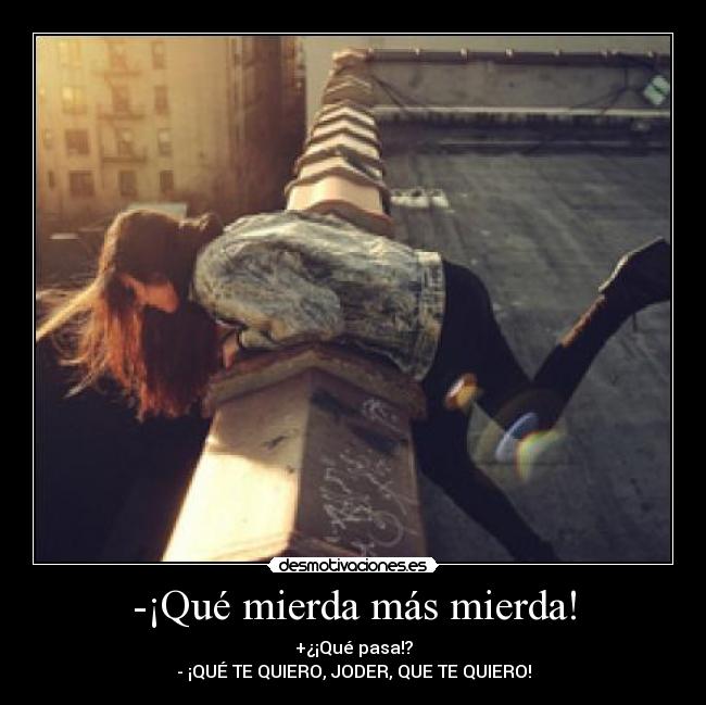 -¡Qué mierda más mierda! - 