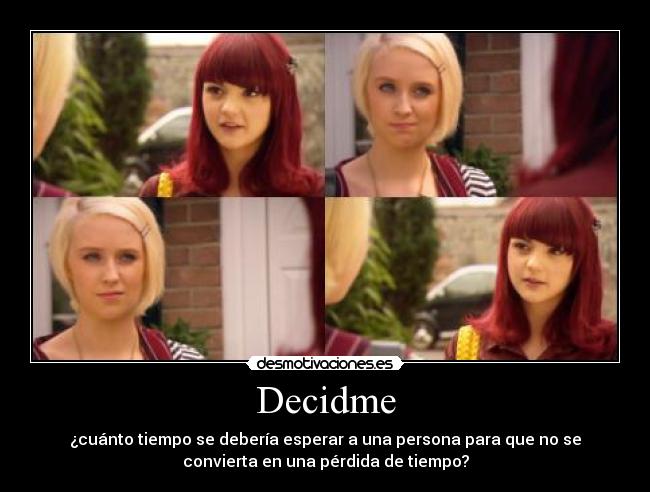 Decidme - ¿cuánto tiempo se debería esperar a una persona para que no se
convierta en una pérdida de tiempo?