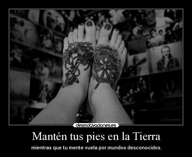 Mantén tus pies en la Tierra -