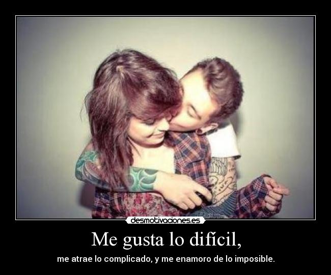 Me gusta lo difícil, - 
