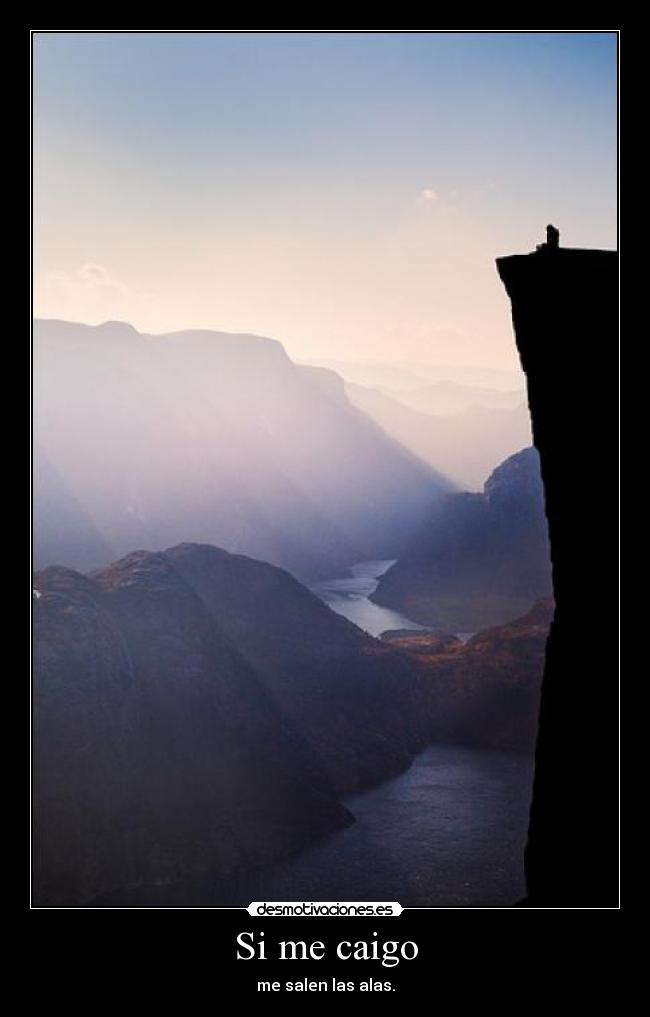 Si me caigo - me salen las alas.