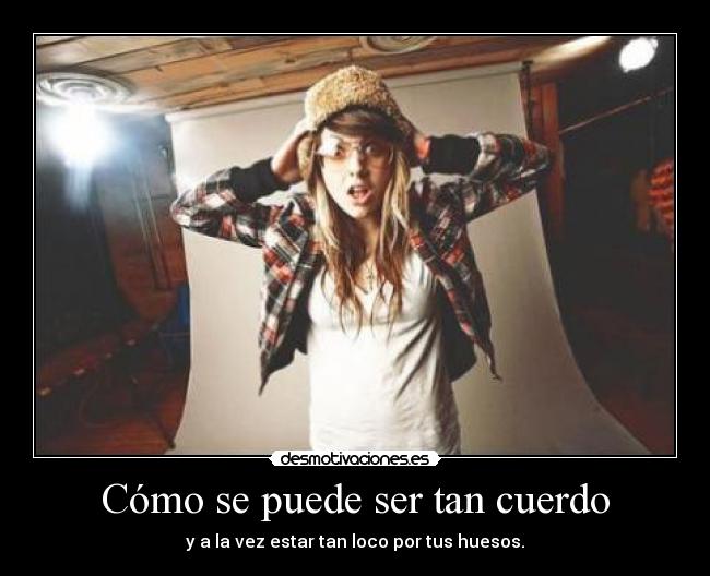 Cómo se puede ser tan cuerdo -