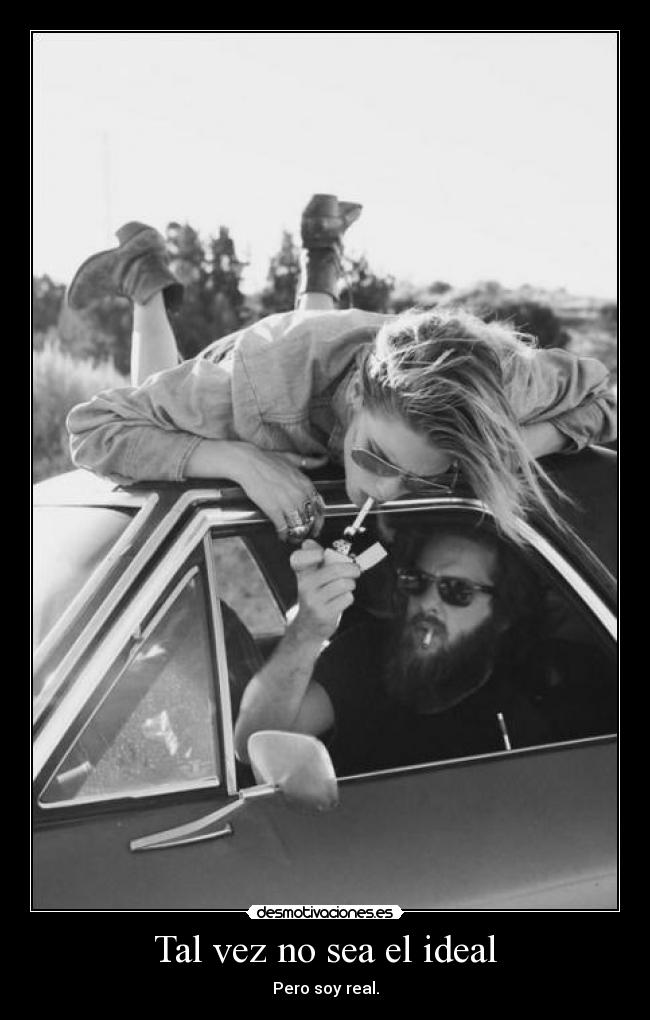 Tal vez no sea el ideal - Pero soy real.