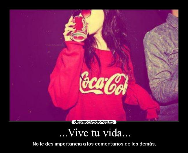 ...Vive tu vida... -