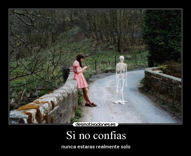 Si no confias - nunca estaras realmente solo