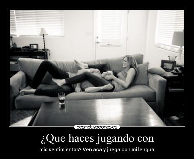 ¿Que haces jugando con -