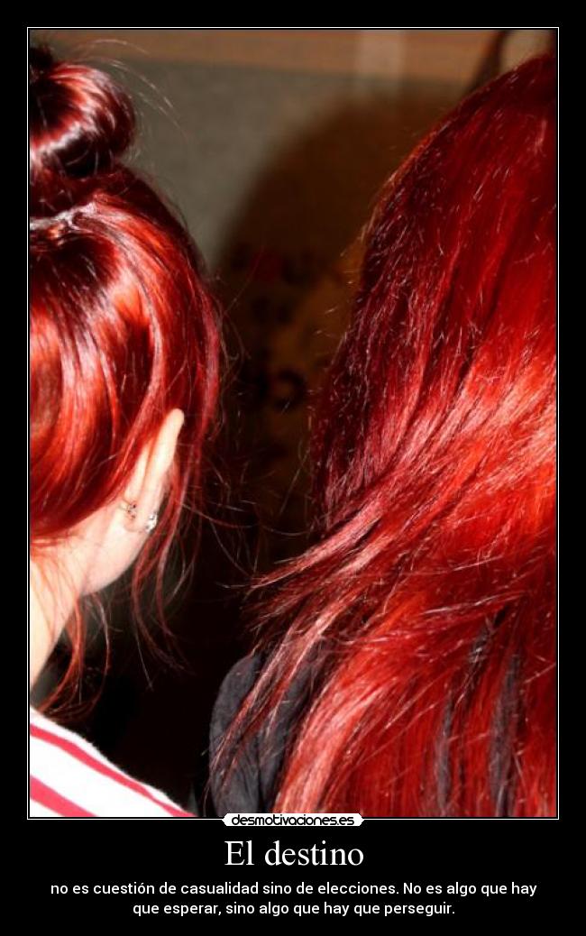 El destino - no es cuestión de casualidad sino de elecciones. No es algo que hay
que esperar, sino algo que hay que perseguir.