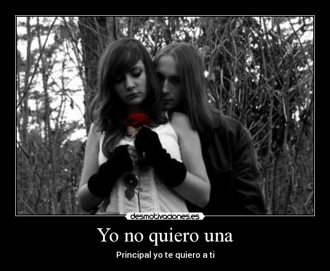 Yo no quiero una - Principal yo te quiero a ti