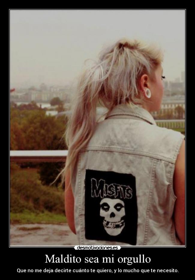Maldito sea mi orgullo -