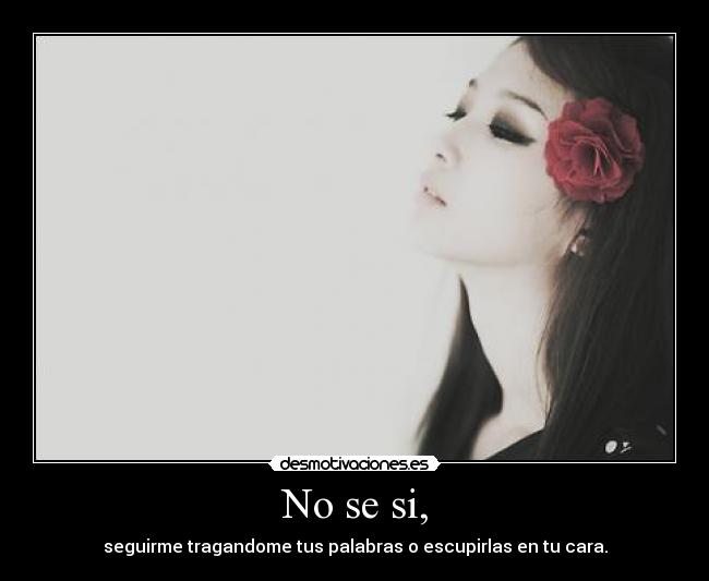 No se si, -