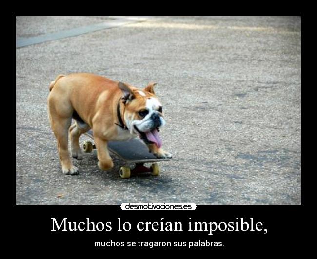 Muchos lo creían imposible, - 