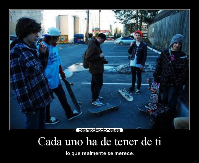 Cada uno ha de tener de ti - 