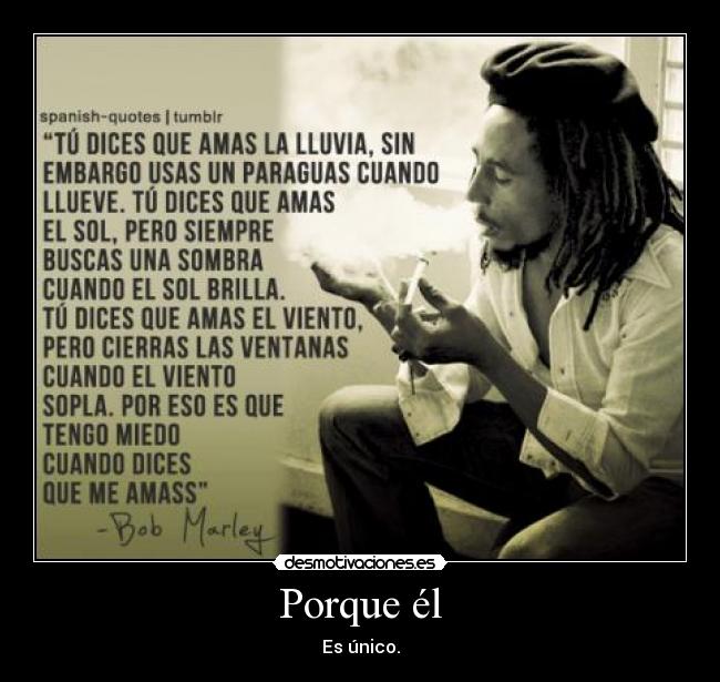 Porque él - Es único.