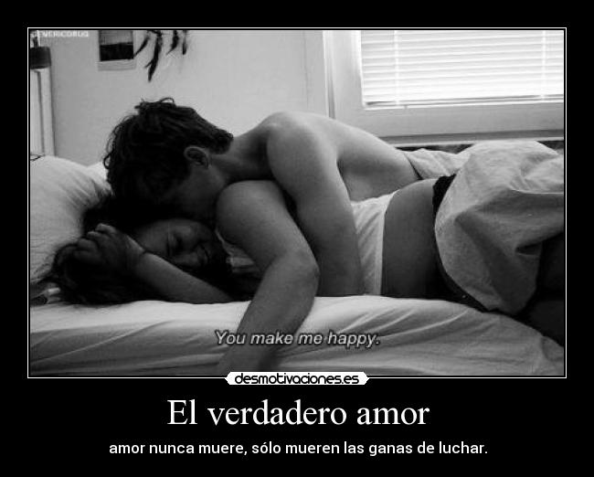 El verdadero amor - amor nunca muere, sólo mueren las ganas de luchar.