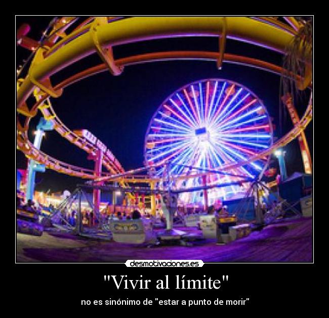 Vivir al límite - no es sinónimo de estar a punto de morir