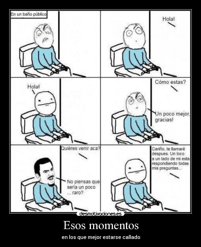 Esos momentos - en los que mejor estarse callado