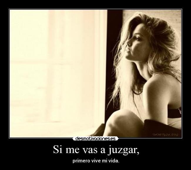 Si me vas a juzgar, -