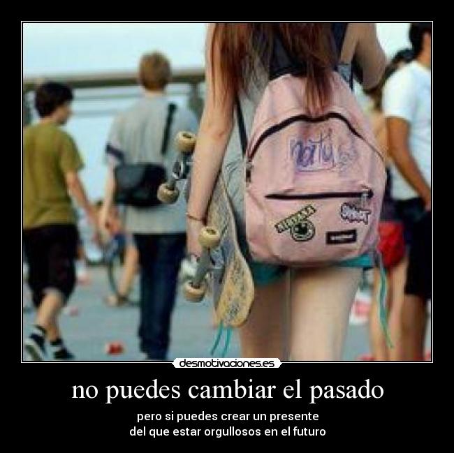 no puedes cambiar el pasado - 