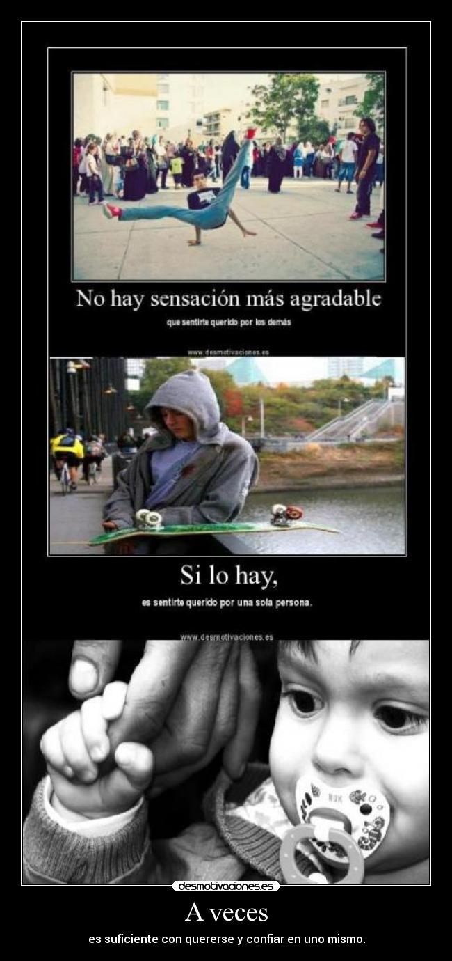 A veces - es suficiente con quererse y confiar en uno mismo.