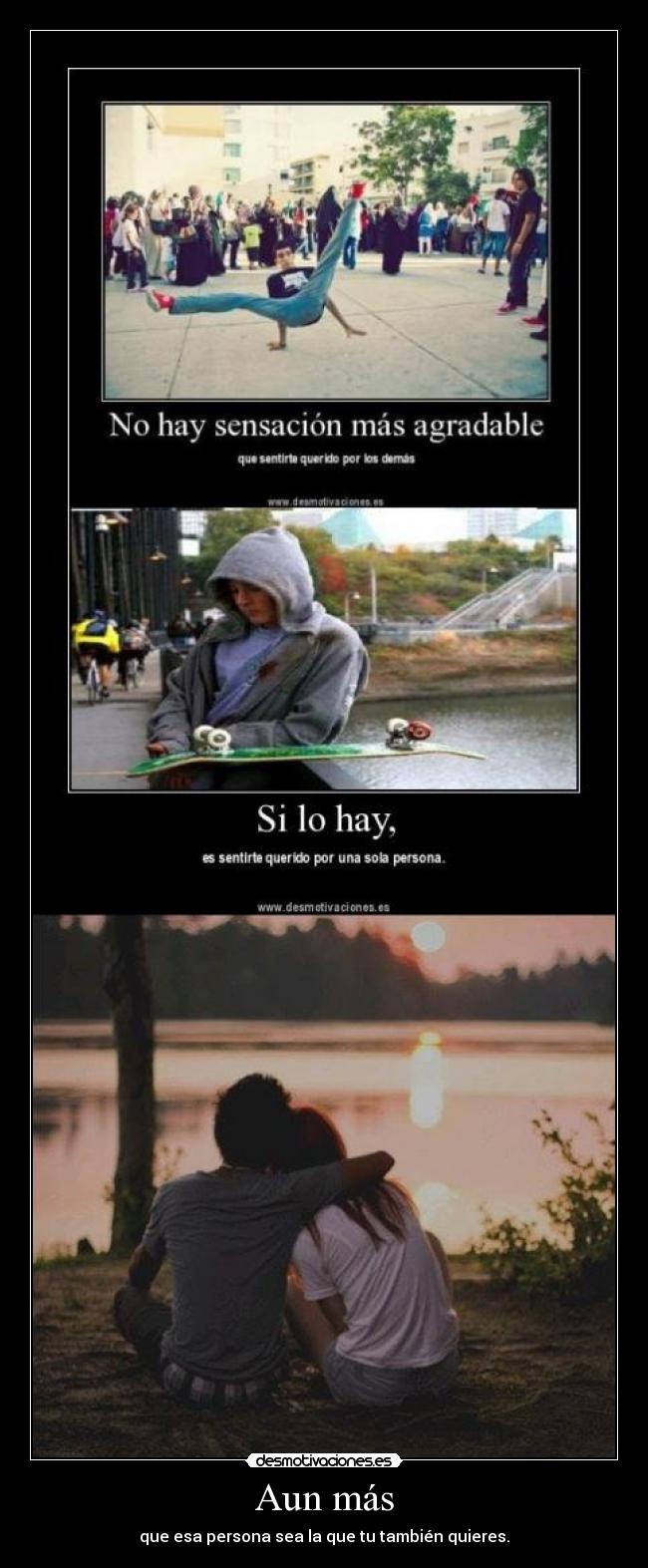 Aun más - que esa persona sea la que tu también quieres.