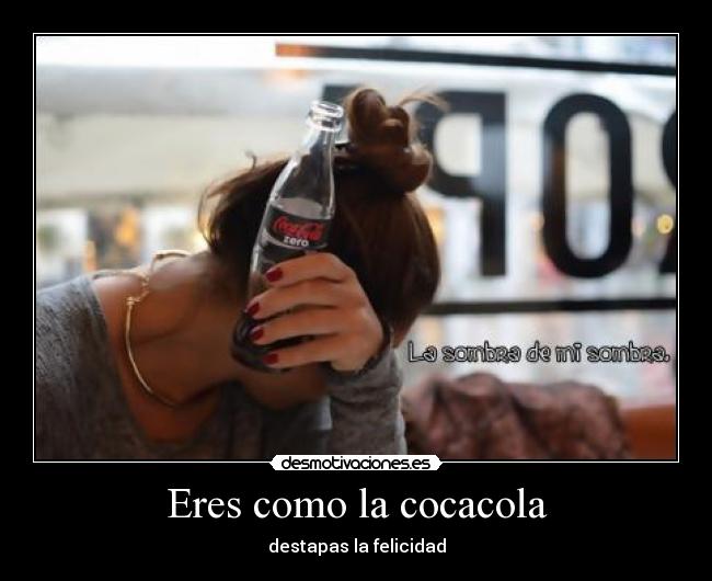 Eres como la cocacola - 