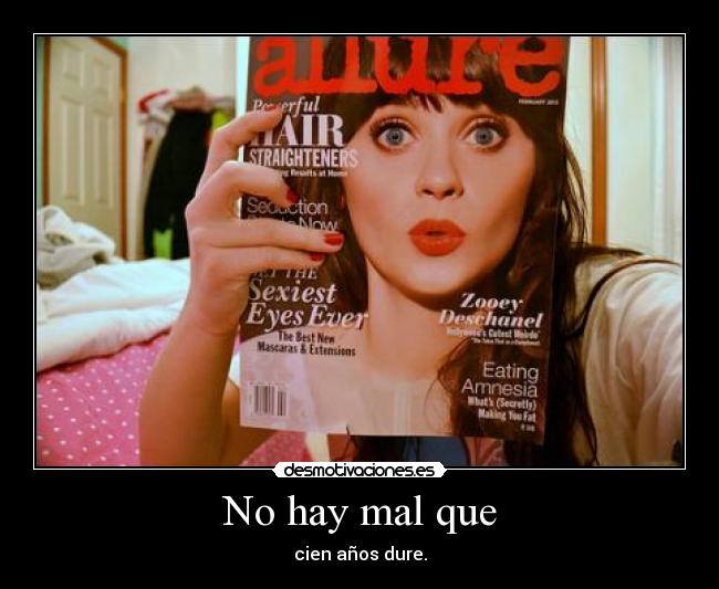 No hay mal que - cien años dure.