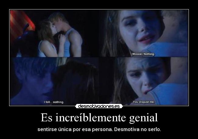 Es increíblemente genial - sentirse única por esa persona. Desmotiva no serlo.