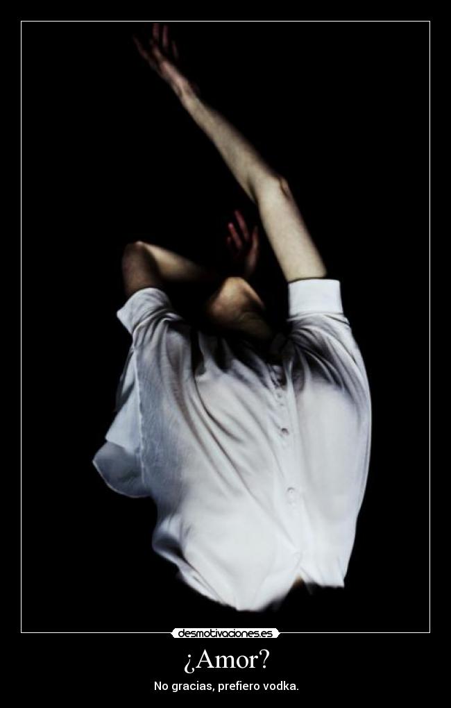 ¿Amor? - No gracias, prefiero vodka.