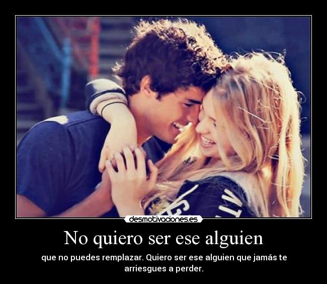 No quiero ser ese alguien -