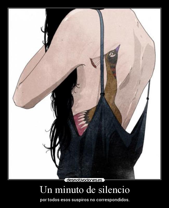 Un minuto de silencio - por todos esos suspiros no correspondidos.
