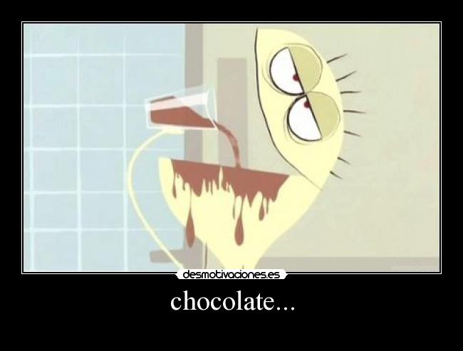 chocolate... -
