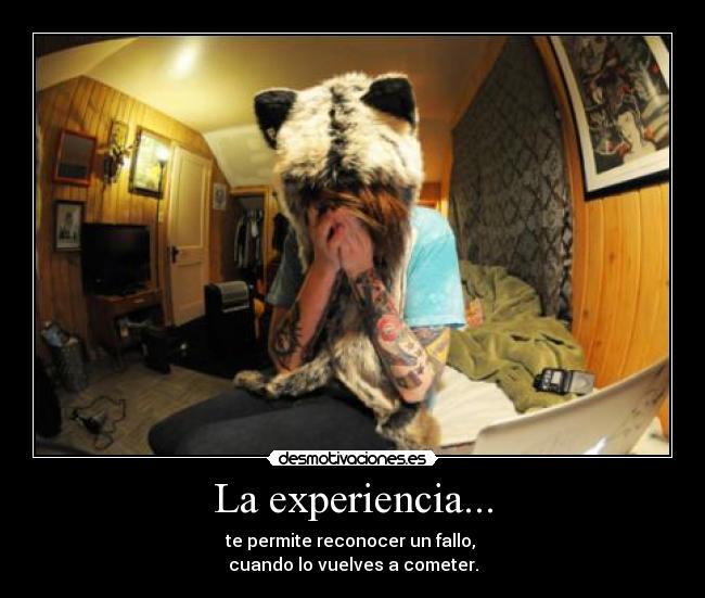La experiencia... -