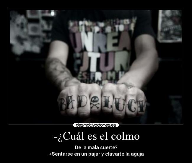 -¿Cuál es el colmo - De la mala suerte?
+Sentarse en un pajar y clavarte la aguja