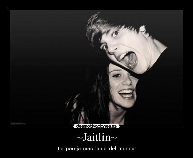 ~Jaitlin~ - La pareja mas linda del mundo!