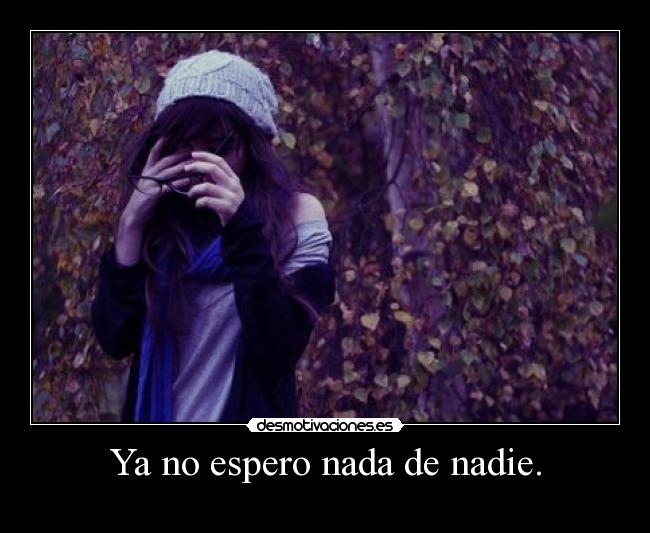 Ya no espero nada de nadie. - 