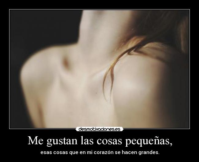 Me gustan las cosas pequeñas, - 