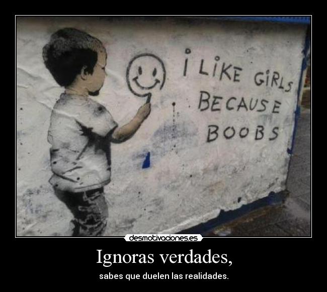 Ignoras verdades, - 