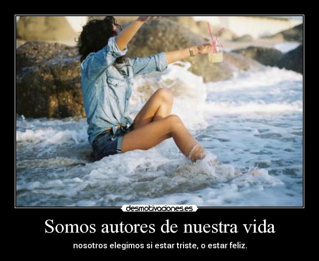 Somos autores de nuestra vida -
