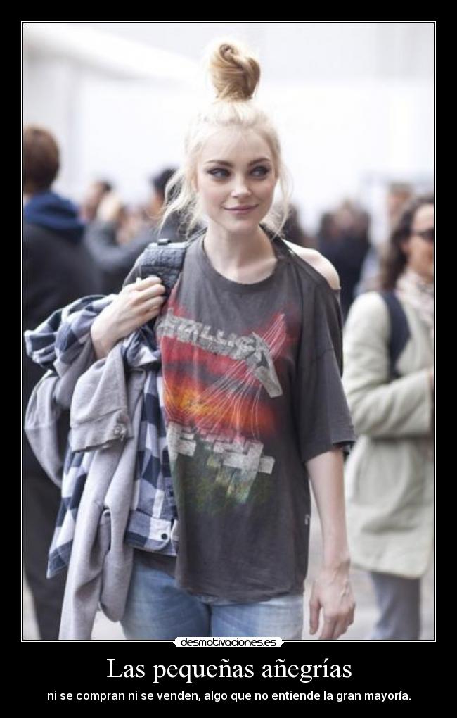 Las pequeñas añegrías - ni se compran ni se venden, algo que no entiende la gran mayoría.