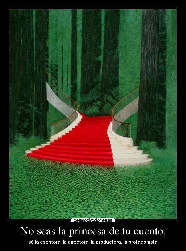 No seas la princesa de tu cuento, - 