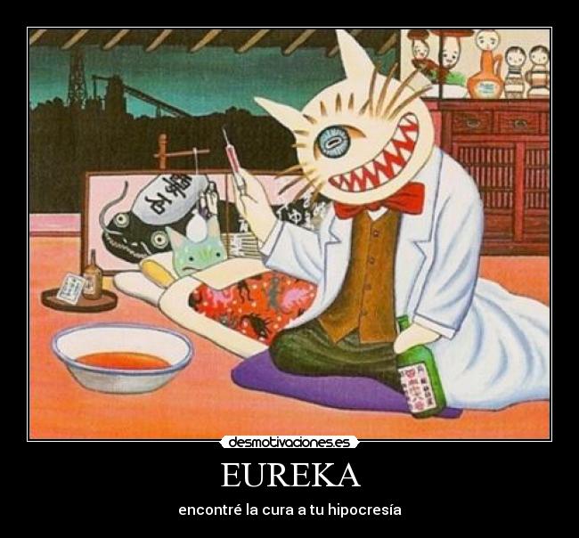 EUREKA - encontré la cura a tu hipocresía