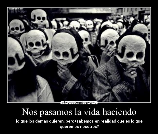 Nos pasamos la vida haciendo -