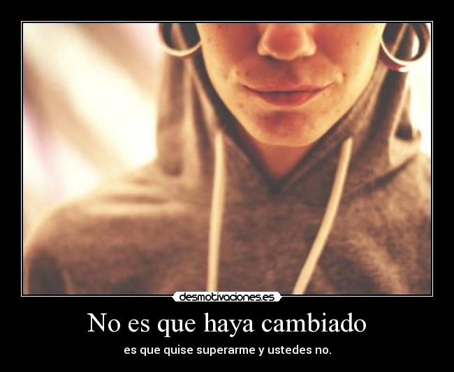No es que haya cambiado -