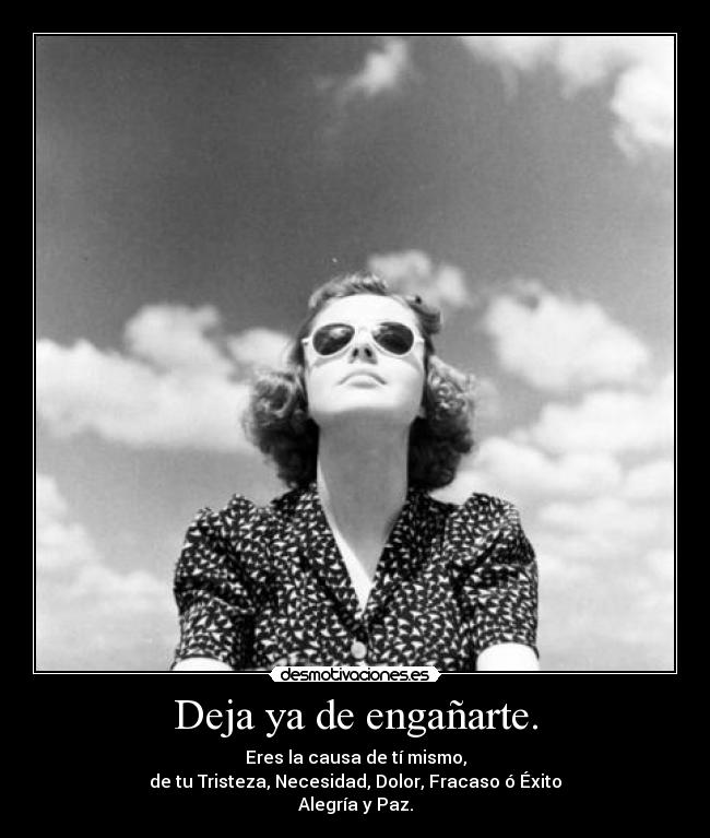 Deja ya de engañarte. - 